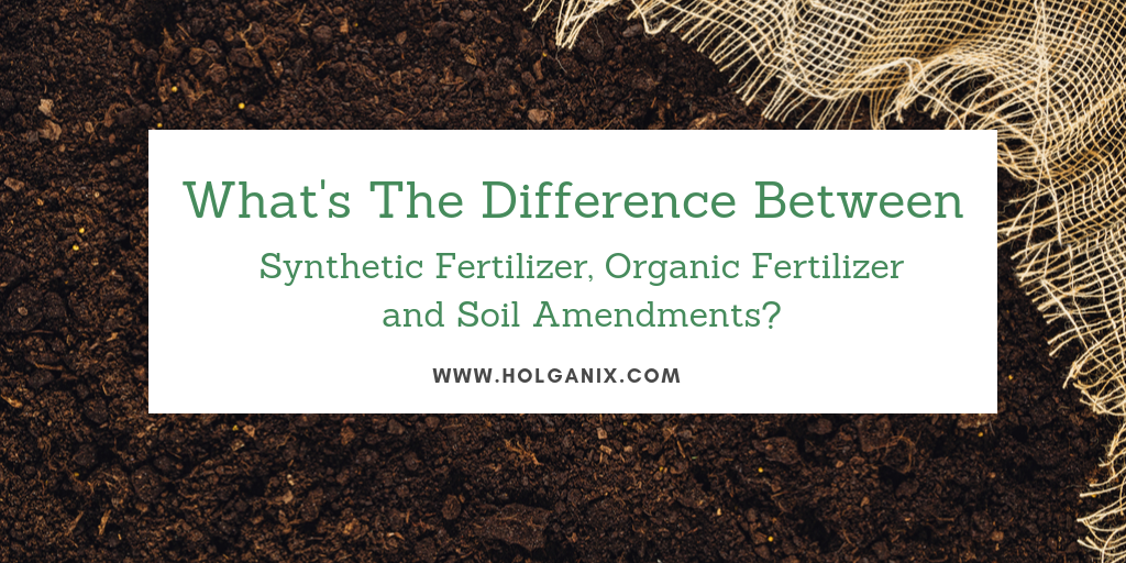 What Are Synthetic Fertilizers, Organic Fertilizers & Soil Amendments?